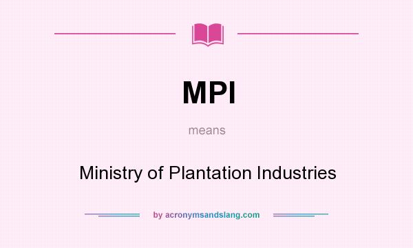 What does MPI mean? It stands for Ministry of Plantation Industries