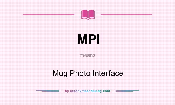 What does MPI mean? It stands for Mug Photo Interface