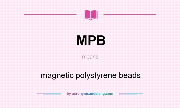 What does MPB mean? It stands for magnetic polystyrene beads