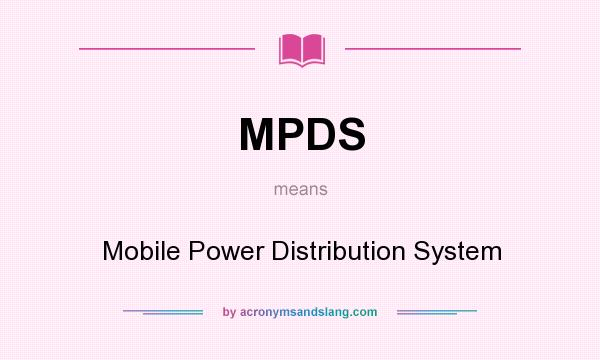 What does MPDS mean? It stands for Mobile Power Distribution System