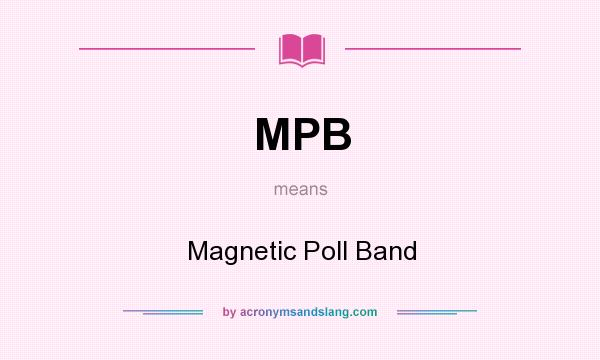 What does MPB mean? It stands for Magnetic Poll Band