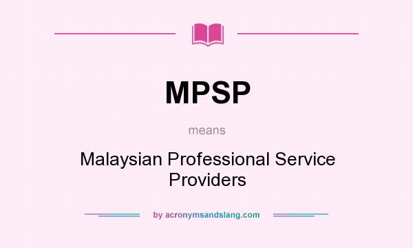 What does MPSP mean? It stands for Malaysian Professional Service Providers