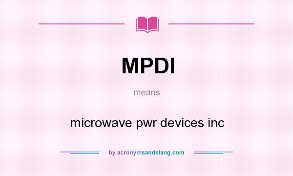What does MPDI mean? It stands for microwave pwr devices inc