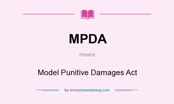 What does MPDA mean? It stands for Model Punitive Damages Act