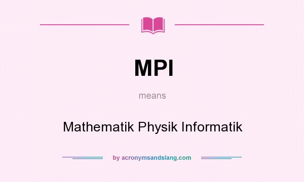 What does MPI mean? It stands for Mathematik Physik Informatik
