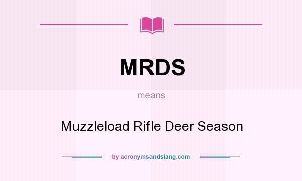 What does MRDS mean? It stands for Muzzleload Rifle Deer Season