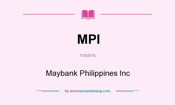 What does MPI mean? It stands for Maybank Philippines Inc