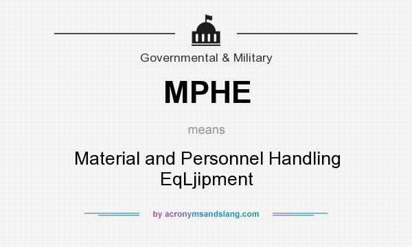 What does MPHE mean? It stands for Material and Personnel Handling EqLjipment