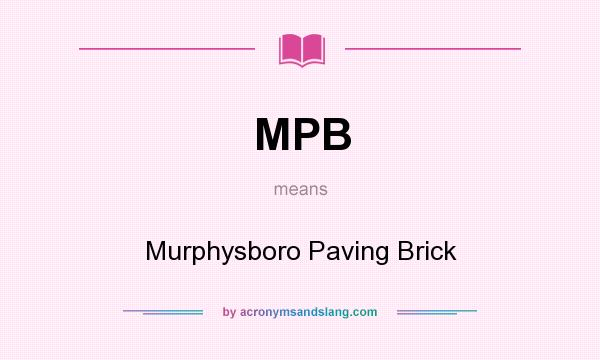 What does MPB mean? It stands for Murphysboro Paving Brick
