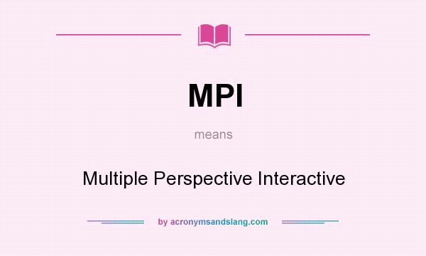 What does MPI mean? It stands for Multiple Perspective Interactive