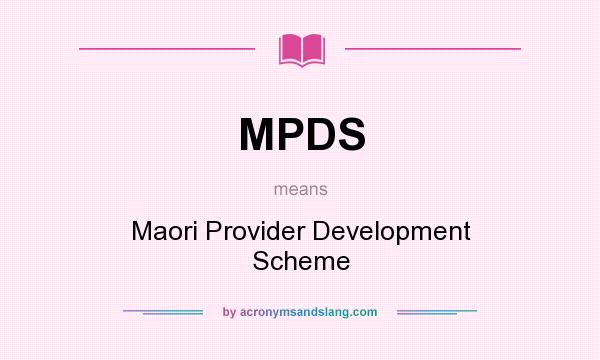 What does MPDS mean? It stands for Maori Provider Development Scheme