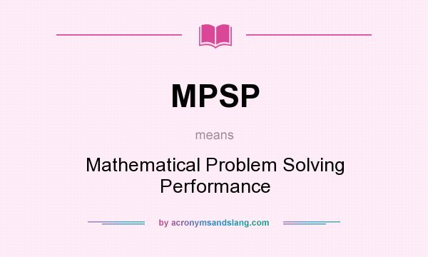 What does MPSP mean? It stands for Mathematical Problem Solving Performance