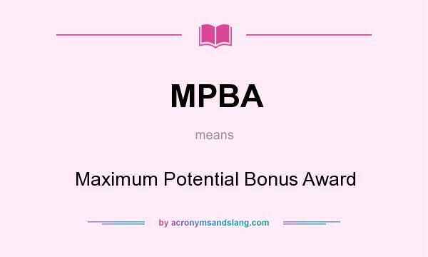 What does MPBA mean? It stands for Maximum Potential Bonus Award