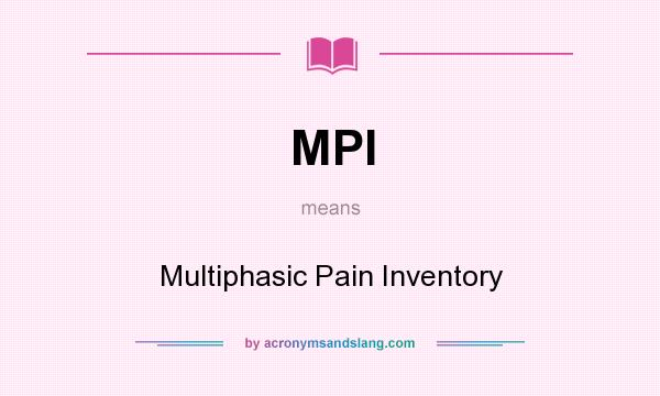 What does MPI mean? It stands for Multiphasic Pain Inventory