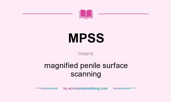 What does MPSS mean? It stands for magnified penile surface scanning