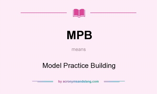 What does MPB mean? It stands for Model Practice Building