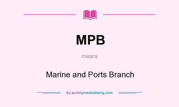 What does MPB mean? It stands for Marine and Ports Branch