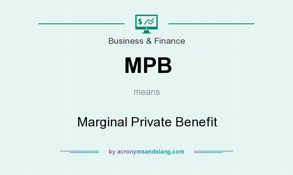 What does MPB mean? It stands for Marginal Private Benefit