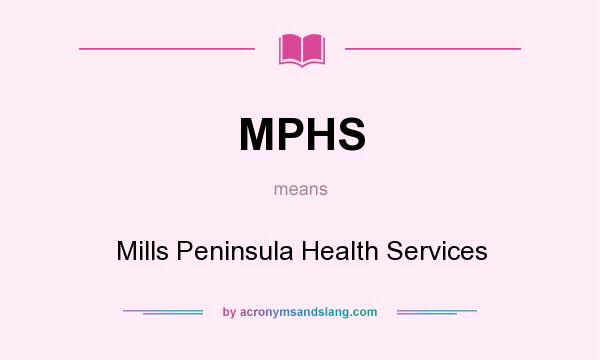 What does MPHS mean? It stands for Mills Peninsula Health Services