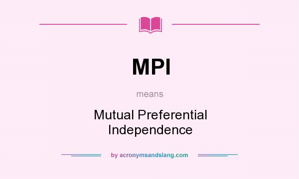 What does MPI mean? It stands for Mutual Preferential Independence