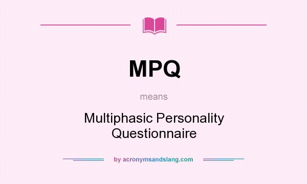 What does MPQ mean? It stands for Multiphasic Personality Questionnaire