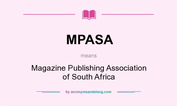 What does MPASA mean? It stands for Magazine Publishing Association of South Africa