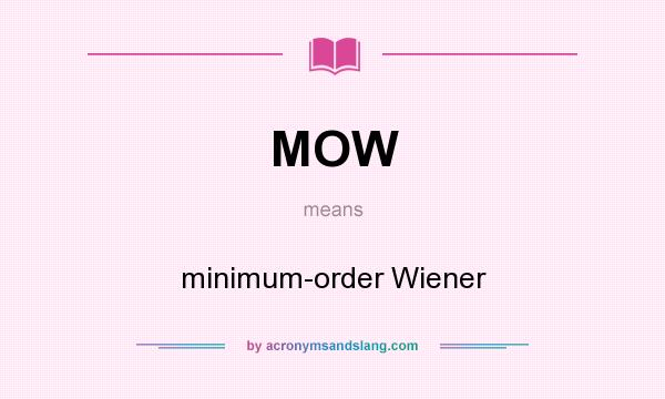 What does MOW mean? It stands for minimum-order Wiener