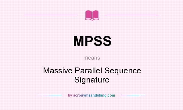 What does MPSS mean? It stands for Massive Parallel Sequence Signature