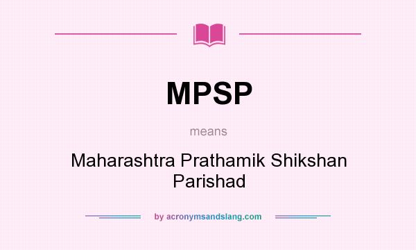 What does MPSP mean? It stands for Maharashtra Prathamik Shikshan Parishad