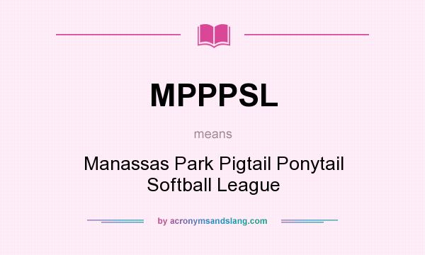 What does MPPPSL mean? It stands for Manassas Park Pigtail Ponytail Softball League