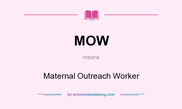What does MOW mean? It stands for Maternal Outreach Worker