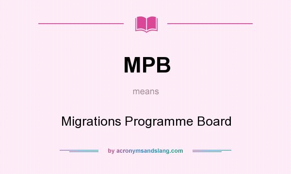 What does MPB mean? It stands for Migrations Programme Board
