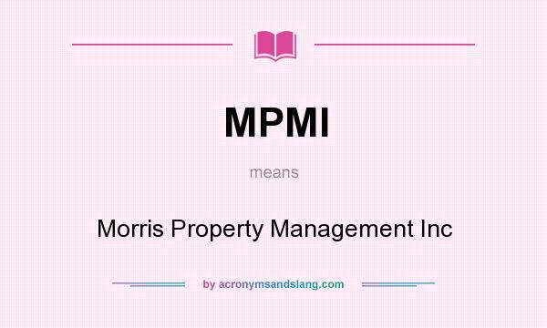 What does MPMI mean? It stands for Morris Property Management Inc