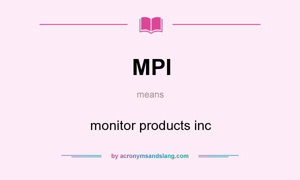 What does MPI mean? It stands for monitor products inc