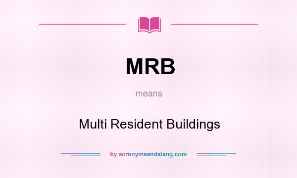 What does MRB mean? It stands for Multi Resident Buildings