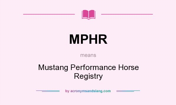 What does MPHR mean? It stands for Mustang Performance Horse Registry