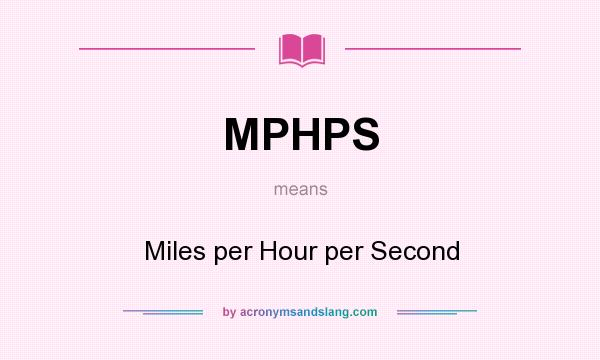 What does MPHPS mean? It stands for Miles per Hour per Second