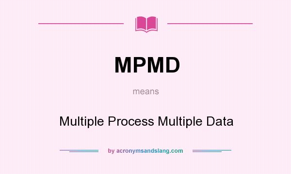 What does MPMD mean? It stands for Multiple Process Multiple Data