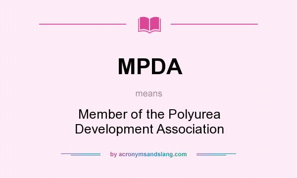 What does MPDA mean? It stands for Member of the Polyurea Development Association
