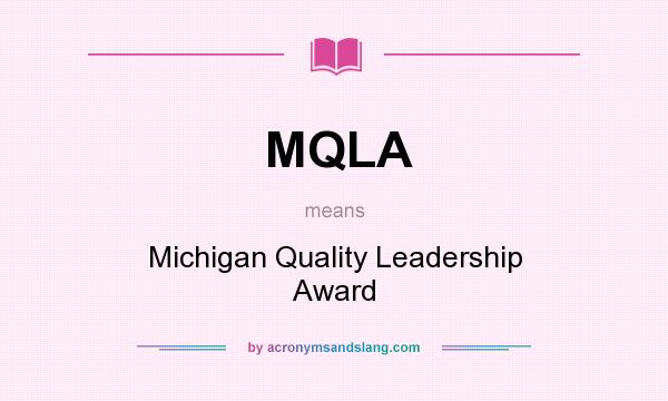 What does MQLA mean? It stands for Michigan Quality Leadership Award