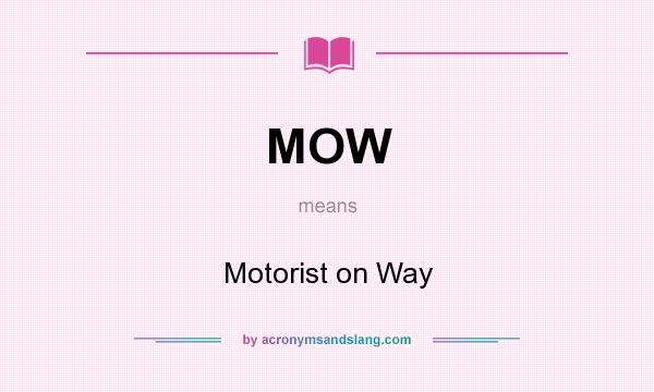 What does MOW mean? It stands for Motorist on Way
