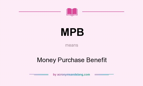 What does MPB mean? It stands for Money Purchase Benefit
