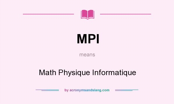 What does MPI mean? It stands for Math Physique Informatique