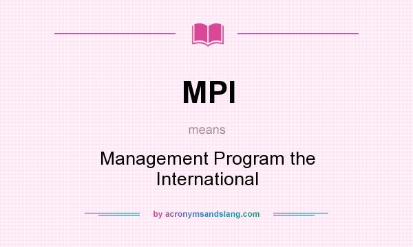 What does MPI mean? It stands for Management Program the International