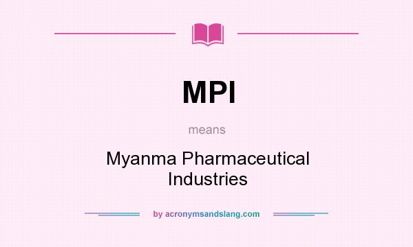 What does MPI mean? It stands for Myanma Pharmaceutical Industries