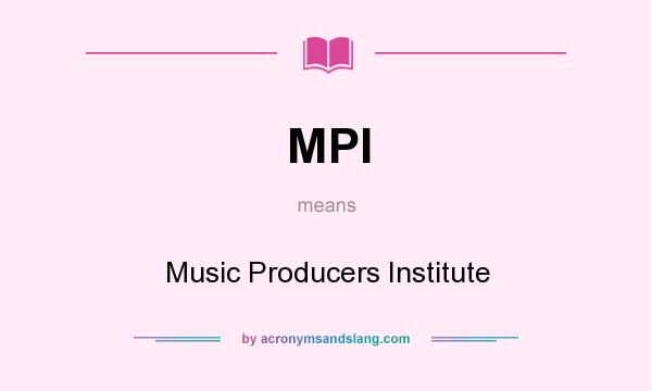 What does MPI mean? It stands for Music Producers Institute