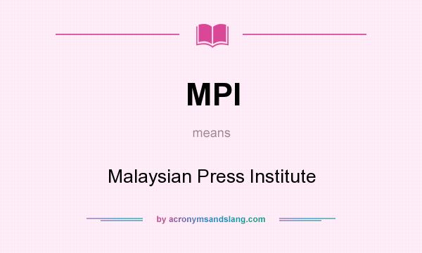What does MPI mean? It stands for Malaysian Press Institute