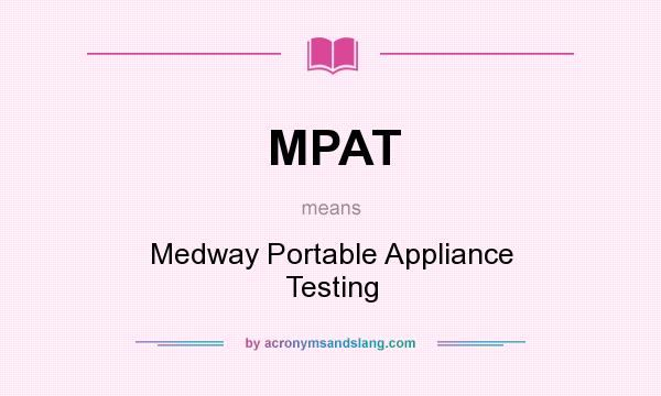 What does MPAT mean? It stands for Medway Portable Appliance Testing