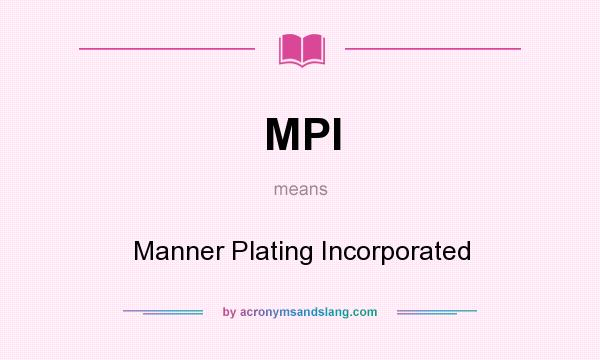 What does MPI mean? It stands for Manner Plating Incorporated