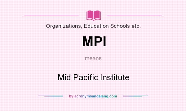 What does MPI mean? It stands for Mid Pacific Institute